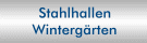 Stahlhallen - Wintergärten